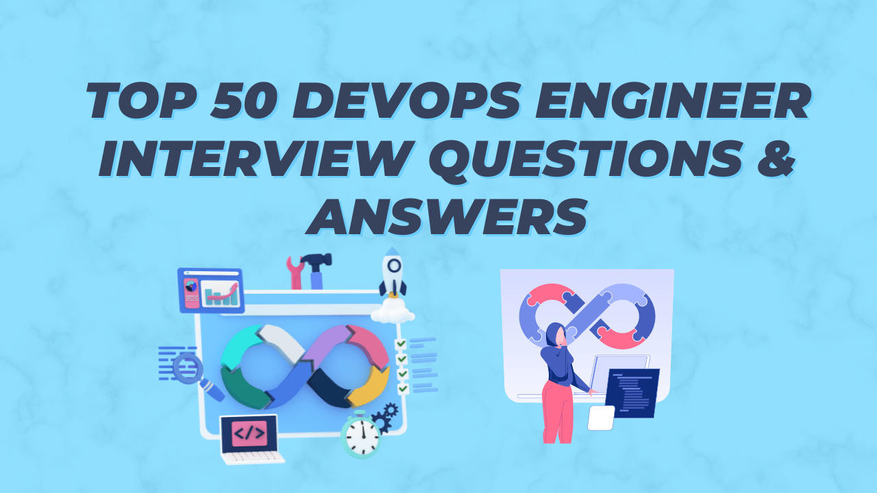 Top 50 DevOps Engineer Interview Questions & Answers