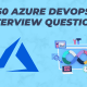 50 Azure DevOps Interview Questions