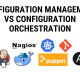 configuration management vs configuration orchestration