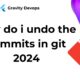 how do i undo the commits in git 2024
